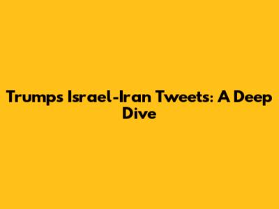 Trump's Israel-Iran Tweets: A Deep Dive