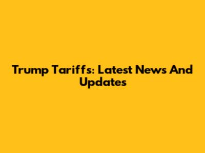Trump Tariffs: Latest News And Updates