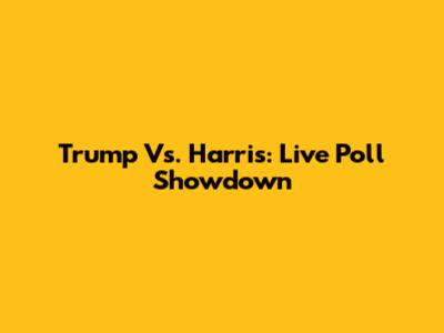 Trump Vs. Harris: Live Poll Showdown