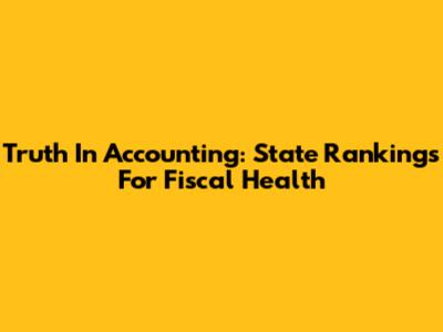 Truth In Accounting: State Rankings For Fiscal Health