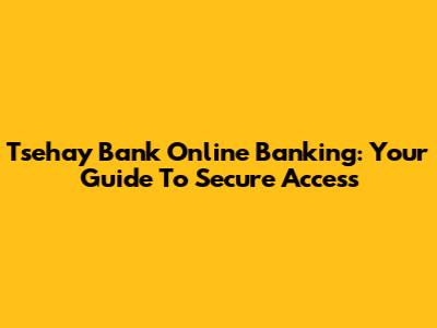 Tsehay Bank Online Banking: Your Guide To Secure Access