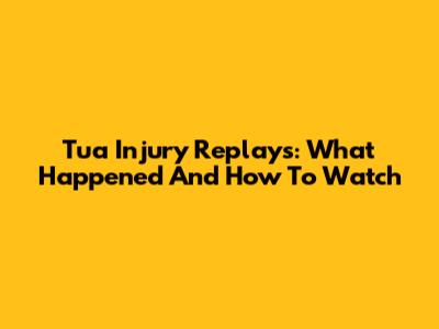 Tua Injury Replays: What Happened And How To Watch