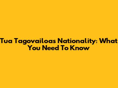 Tua Tagovailoa's Nationality: What You Need To Know