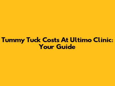 Tummy Tuck Costs At Ultimo Clinic: Your Guide