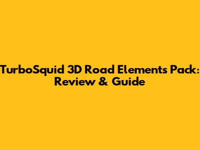 TurboSquid 3D Road Elements Pack: Review & Guide