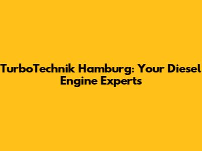 TurboTechnik Hamburg: Your Diesel Engine Experts