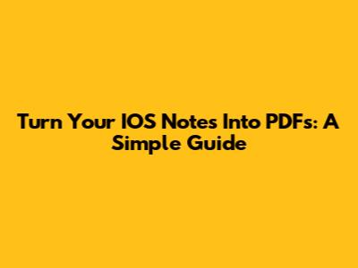 Turn Your IOS Notes Into PDFs: A Simple Guide