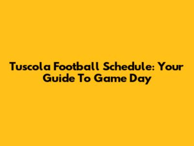 Tuscola Football Schedule: Your Guide To Game Day