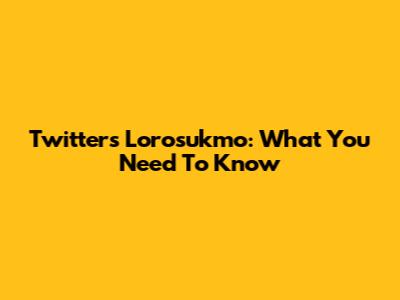 Twitter's Lorosukmo: What You Need To Know