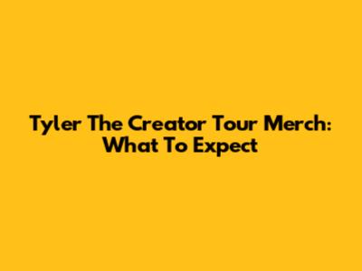 Tyler The Creator Tour Merch: What To Expect