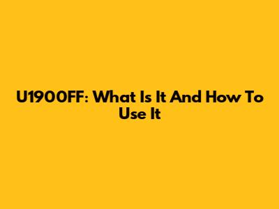 U1900FF: What Is It And How To Use It