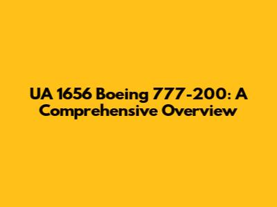 UA 1656 Boeing 777-200: A Comprehensive Overview
