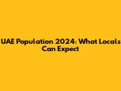 UAE Population 2024: What Locals Can Expect