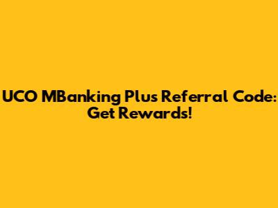 UCO MBanking Plus Referral Code: Get Rewards!
