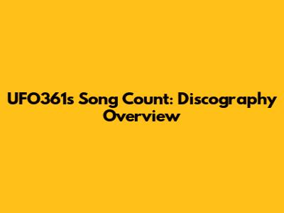 UFO361's Song Count: Discography Overview