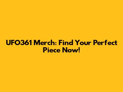 UFO361 Merch: Find Your Perfect Piece Now!