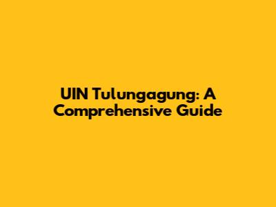UIN Tulungagung: A Comprehensive Guide