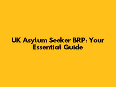 UK Asylum Seeker BRP: Your Essential Guide
