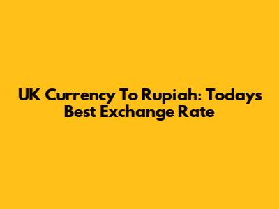 UK Currency To Rupiah: Today's Best Exchange Rate