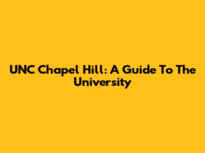 UNC Chapel Hill: A Guide To The University