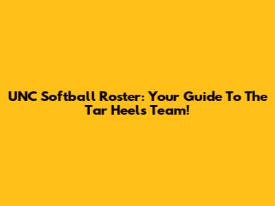 UNC Softball Roster: Your Guide To The Tar Heels Team!