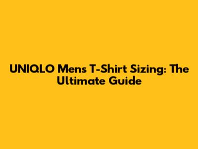 UNIQLO Men's T-Shirt Sizing: The Ultimate Guide