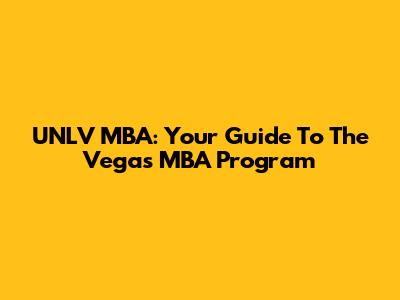 UNLV MBA: Your Guide To The Vegas MBA Program