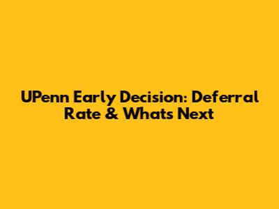 UPenn Early Decision: Deferral Rate & What's Next