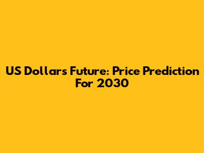 US Dollar's Future: Price Prediction For 2030