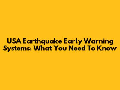USA Earthquake Early Warning Systems: What You Need To Know