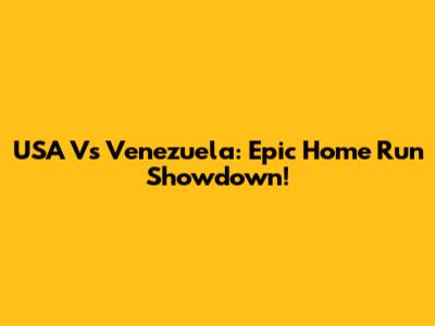 USA Vs Venezuela: Epic Home Run Showdown!