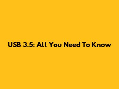 USB 3.5: All You Need To Know