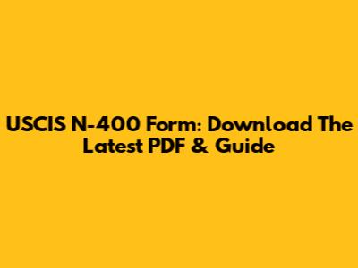 USCIS N-400 Form: Download The Latest PDF & Guide