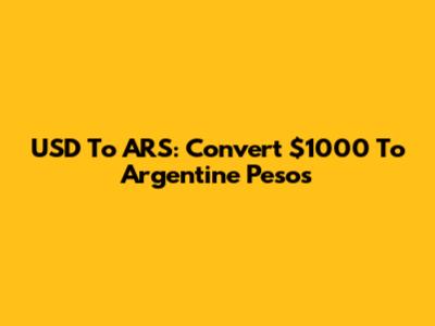USD To ARS: Convert $1000 To Argentine Pesos