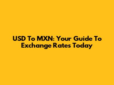 USD To MXN: Your Guide To Exchange Rates Today