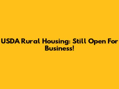 USDA Rural Housing: Still Open For Business!