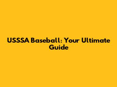 USSSA Baseball: Your Ultimate Guide