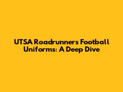 UTSA Roadrunners Football Uniforms: A Deep Dive