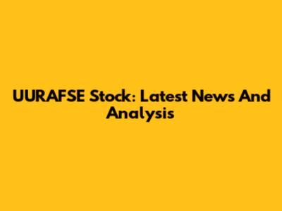 UURAFSE Stock: Latest News And Analysis