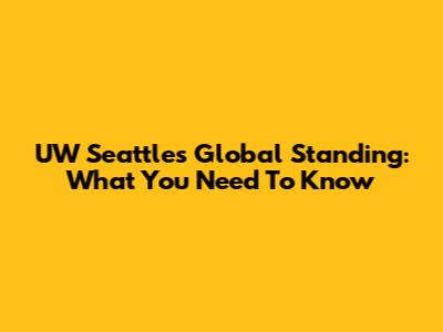 UW Seattle's Global Standing: What You Need To Know