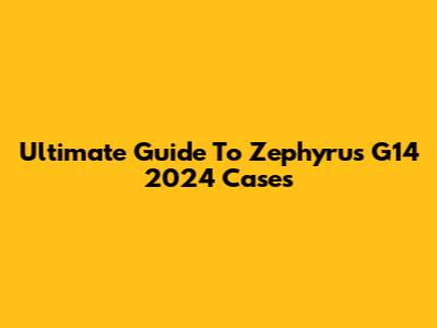 Ultimate Guide To Zephyrus G14 2024 Cases