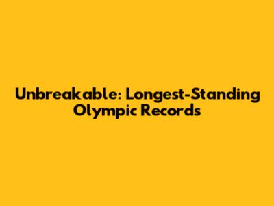 Unbreakable: Longest-Standing Olympic Records