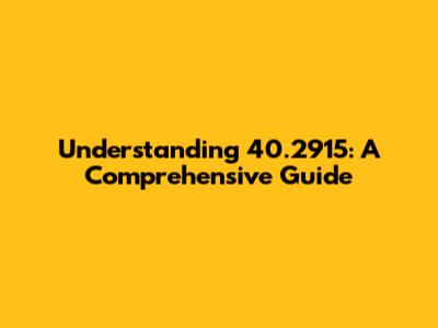 Understanding 40.2915: A Comprehensive Guide
