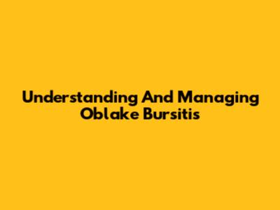 Understanding And Managing Oblake Bursitis
