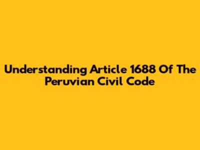 Understanding Article 1688 Of The Peruvian Civil Code
