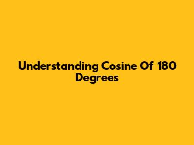Understanding Cosine Of 180 Degrees