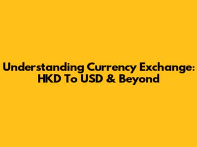 Understanding Currency Exchange: HKD To USD & Beyond