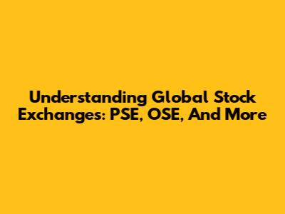 Understanding Global Stock Exchanges: PSE, OSE, And More