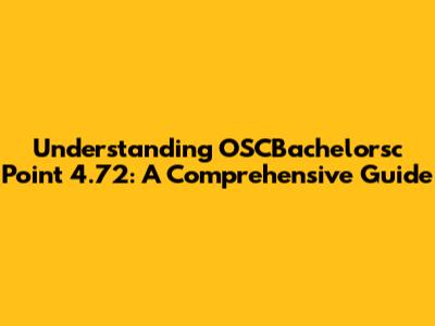Understanding OSCBachelorsc Point 4.72: A Comprehensive Guide