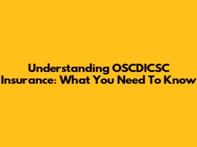 Understanding OSCDICSC Insurance: What You Need To Know